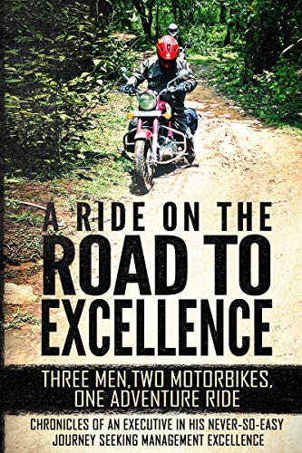 A Ride On The Road To Excellence: Three Men, Two Motorbikes, One Adventure Ride authored by Dr.Balamurugan